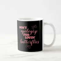 Funny Don't Apologize for Lovin' Butterflies Coffee Mug