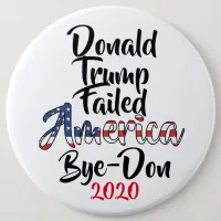 Trump Failed America Anti Trump Bye-Don 2020 Button