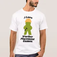 I Love Worker Placement Games Fun Slogan T-Shirt