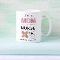 I'm a Mom and a Nurse Nothing Scares Me Mug