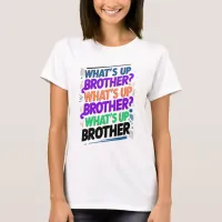 what's up brother (E) T-Shirt