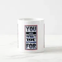 You Are What You Stand For Coffee Mug