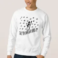 Take This Snow and Shovel It Sweatshirt