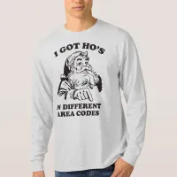 I Got Ho's In Different Area Codes Funny Christmas T-Shirt