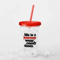 Funny / Inspirational Life is a Journey ... Acrylic Tumbler