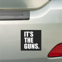 It's The Guns Car Magnet