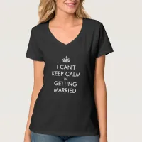 I CAN'T KEEP CALM I'M GETTING MARRIED T-Shirt