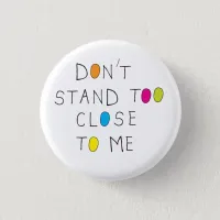 Don't stand too close to me badge social distance button