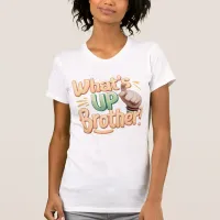 what's up brother funny saying (A) T-Shirt