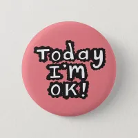 Today I'm O.K badge illness sickness health pin