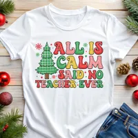 All Is Calm Said No Teacher Ever Christmas Tri-Blend Shirt