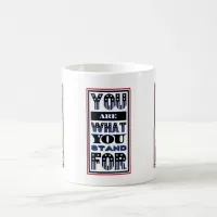You Are What You Stand For Coffee Mug