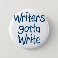 Writer's Gotta Write Pinback Button