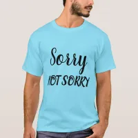 Sorry Not Sorry Sarcastic Expression, ZFJ T-Shirt