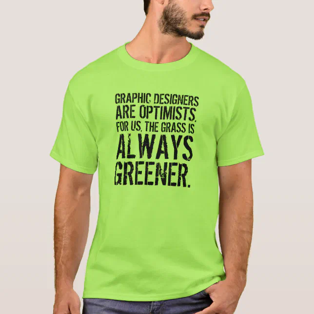 Funny Quote: Graphic Designers are Optimists. T-Shirt