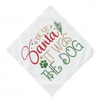 Dear Santa It Was The Dog - Pet Bandana