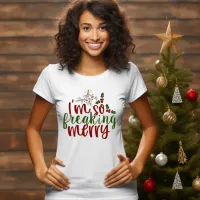 I Am So Freaking Merry T-Shirt