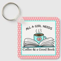 All a Girl Needs is Coffee and a Good Book Quote Keychain