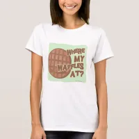 Where Waffles At Funny Food Cartoon Motto T-Shirt