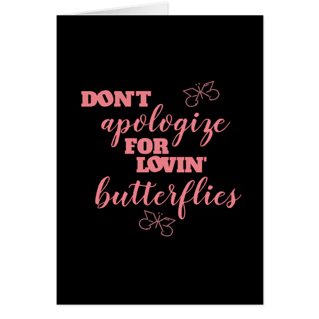 Funny Don't Apologize for Lovin' Butterflies