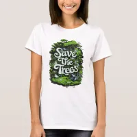 Preserve Life: Save Our Trees T-Shirt