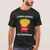 Extra Fries Not Exercise French Fries Unisex T-Shirt