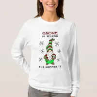 Gnome is Where the Coffee is | Cute Christmas T-Shirt