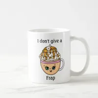 I don't give a Frap, funny Coffee Pun Quote Coffee Mug