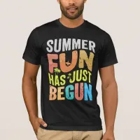 Summer Fun Has Just Begun T-Shirt