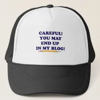 Be Careful Or You May End Up In My Blog Trucker Hat