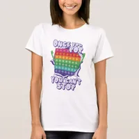 Once You Pop You Can't Stop T-shirt