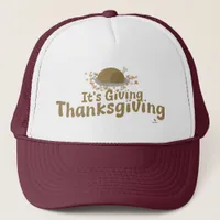 It is Giving Thanksgiving Turkey Day Trending Trucker Hat