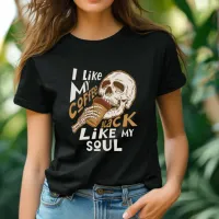 I Like My Coffee Black Like My Soul T-Shirt