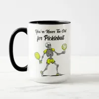 You're Never Too Old for Pickleball Mug