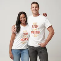 Funny Keep Calm And Merry On - Christmas T-Shirt