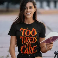 Too Tired To Care: Flames Of Exhaustion T-Shirt