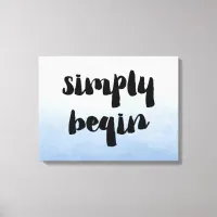 Simply Begin | Motivational Saying Canvas Print