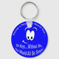 You Would All Be Single Keychain