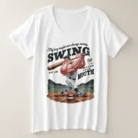 My Boy Might Not Always Swing But I Do So  Plus Size T-Shirt