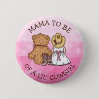 Mama to be of a Lil' Cowgirl Baby Shower Button