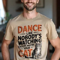 Dance Like Nobody's Watching, Except Your Cat Fun T-Shirt