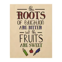 the roots of education are bitter teachers wood wall art