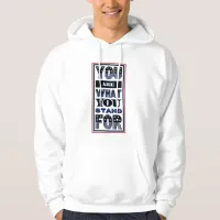 You Are What You Stand For Hoodie