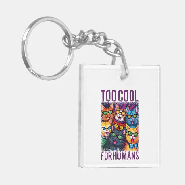 Funny Cats Too Cool For Humans Keychain