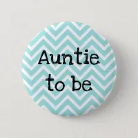 Auntie  to be teal Chevron Baby Shower pin