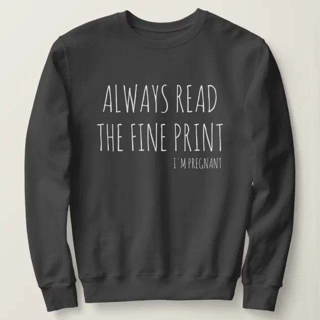 I'm Pregnant | Always Read The Fine Print Sweatshirt