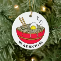 We were Ramen To Be | Funny Christmas Pun  Ceramic Ornament