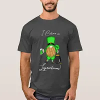 I Believe in Leprechauns! T-Shirt