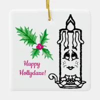 Happy Hollydaze!  Ceramic Ornament