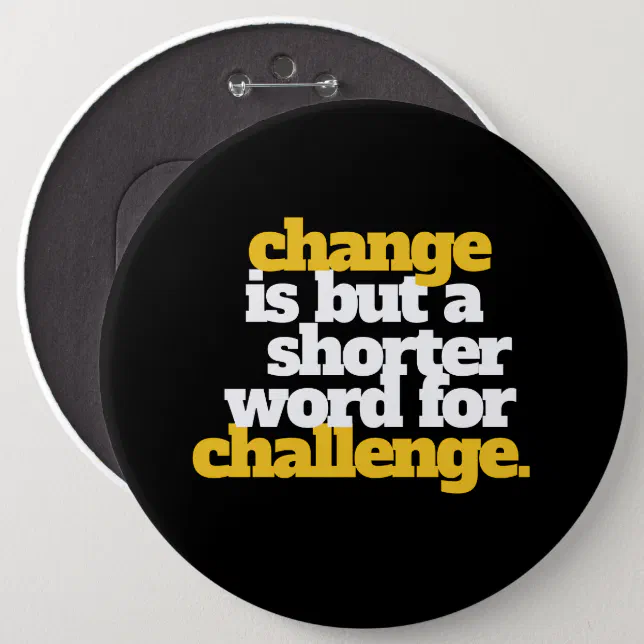 Inspirational Words Change and Challenge Pinback Button